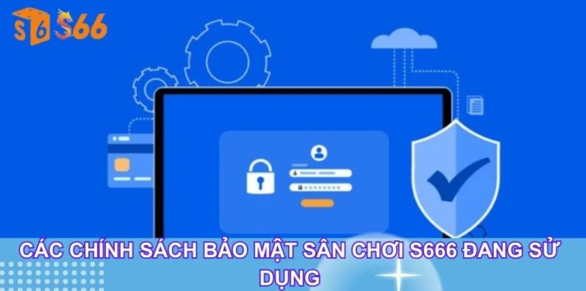 Ý nghĩa của các chính sách bảo mật S666